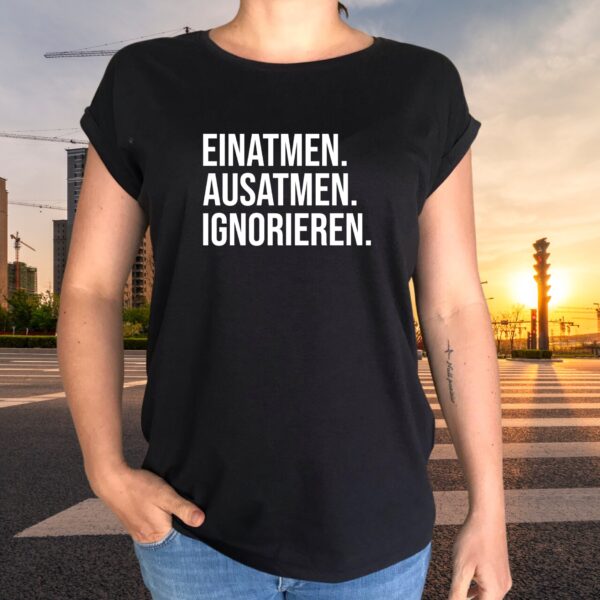 Einatmen. Ausatmen. Ignorieren. BY021 Extended Shoulder Tee