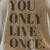 You only live once. Detail